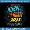 i-survived-the-hurri-quake-2023-california-svg-download