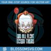 we-all-float-down-there-svg-pennywise-horror-character-svg