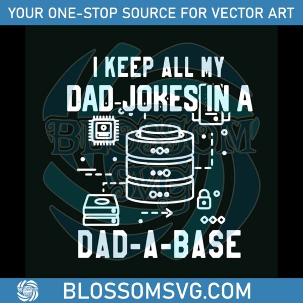 I Keep All My Dad Jokes In A Dad A Base SVG Digital Files