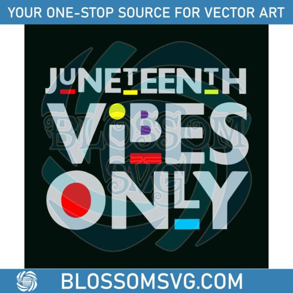 Juneteenth Vibes Only SVG Happy Juneteenth SVG Digital File