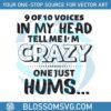 9-of-10-voices-in-my-head-tell-me-im-crazy-svg-design-file