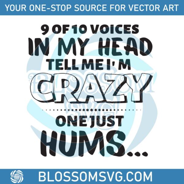9 Of 10 Voices In My Head Tell Me Im Crazy SVG Design File
