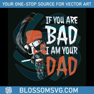 Vintage If You Are Bad I Am Your Dad SVG Digital Cricut File
