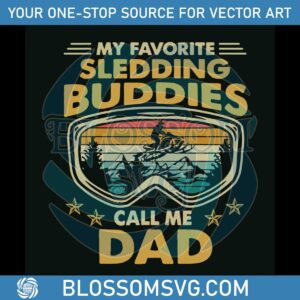My Favorite Sledding Buddies Call Me Dad SVG Digital Files