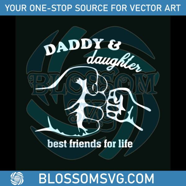 Daddy And Daughter Best Friends For Life SVG Digital Files