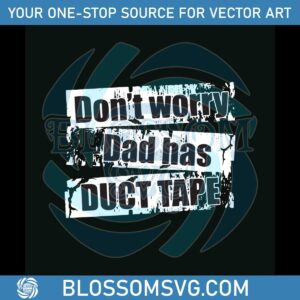 dont-worry-dad-has-duct-tape-svg-graphic-design-file