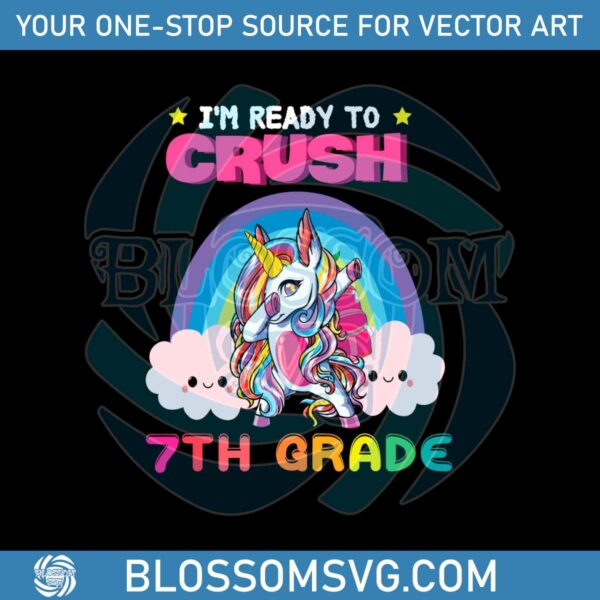 Unicorn Im Ready To Crush 7th Grade Vector SVG Digital File
