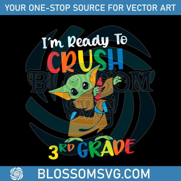 Baby Yoda Im Ready To Crush 3Rd Grade SVG For Cricut Files