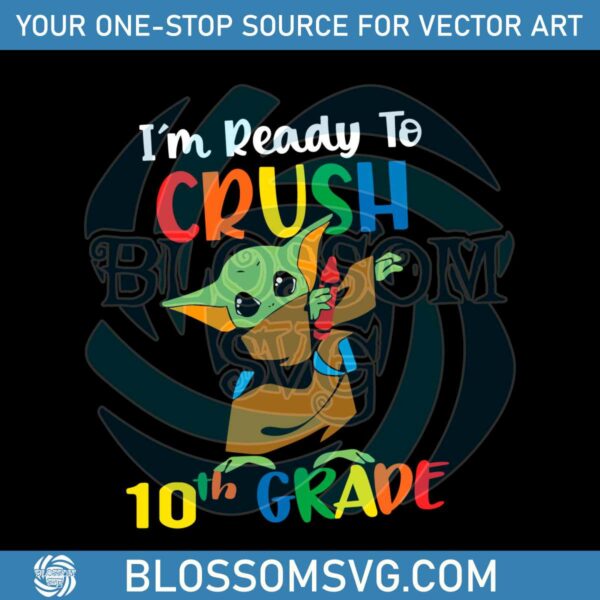 Yoda Im Ready To Crush 10th Grade SVG For Cricut Files