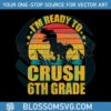 back-to-school-t-rex-im-ready-to-crush-6th-grade-svg-file