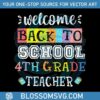 welcome-back-to-school-4th-grade-teacher-svg-for-cricut-file