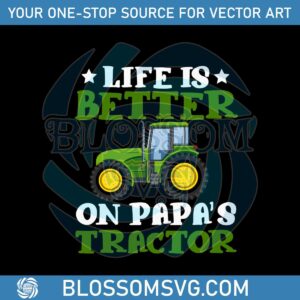 Life Is Better On Papas Tractor SVG Fathers Day SVG Digital File