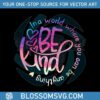 in-a-world-where-you-can-be-anything-be-kind-svg-download