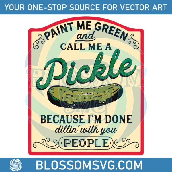 Paint Me Green and Call Me A Pickle SVG Pickle Slut SVG File