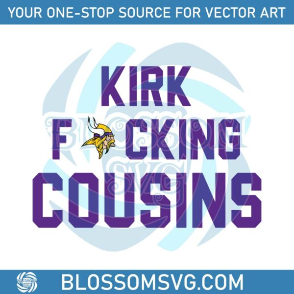 Kirk Fucking Cousins Minnesota Vikings SVG Digital File