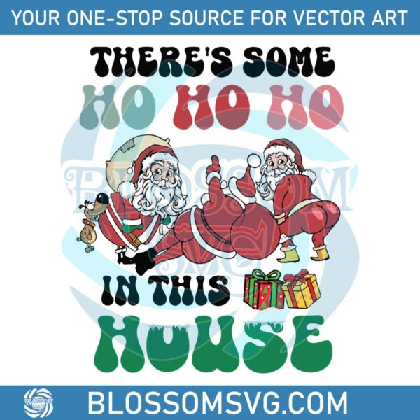 There’s Some Ho Ho In This House Funny Twerking Santa Svg