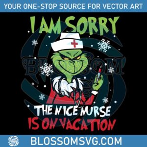 I Am Sorry The Nice Is On Vacation Grinch Christmas SVG File