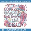 iced-coffee-bring-me-back-from-the-dead-svg-cutting-file