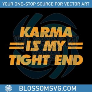 karma-is-my-tight-end-svg-cutting-digital-file