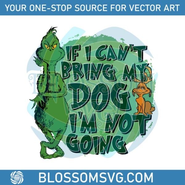 if-i-cant-bring-my-dog-im-not-going-the-grinch-sg-file