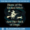 home-of-the-wicked-witch-and-her-pack-of-dogs-svg-file