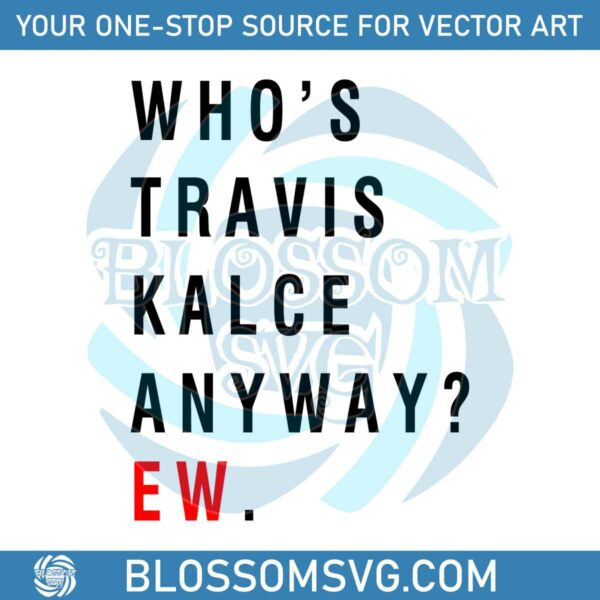 Vintage Whos Travis Kelce Anyway Ew SVG File For Cricut