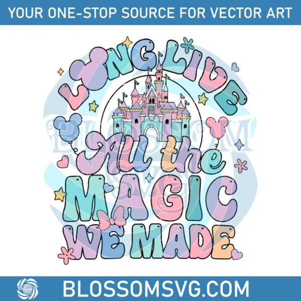 Long Live All The Magic We Made Disney Castle SVG File