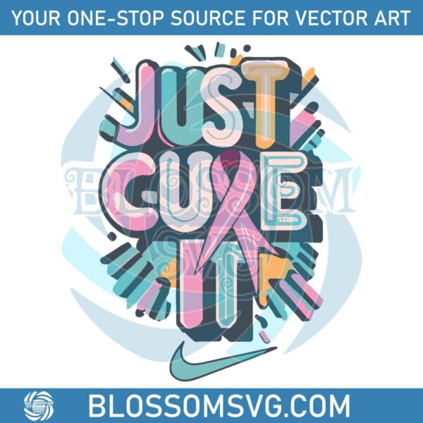 Just Cure It Breast Cancer Awareness SVG Digital Cricut File