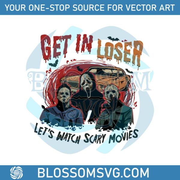 get-in-loser-lets-watch-scary-movies-png-sublimation
