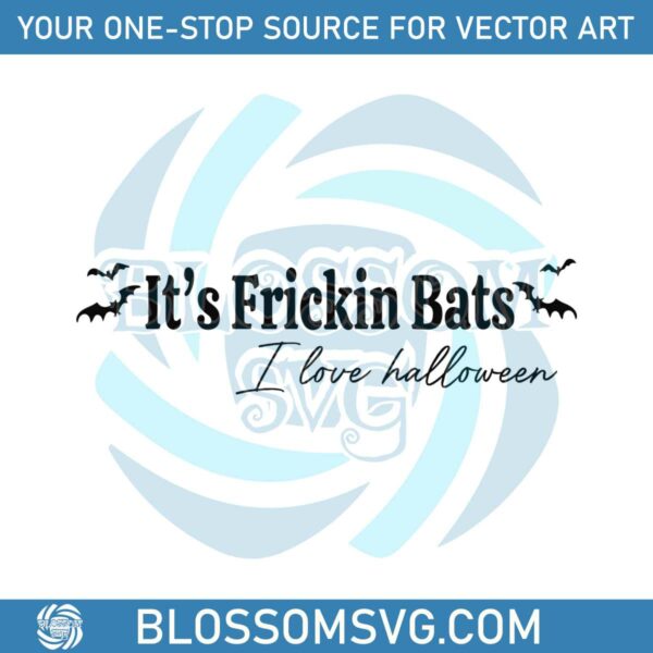 Its Frickin Bats I Love Halloween SVG Digital Cricut File