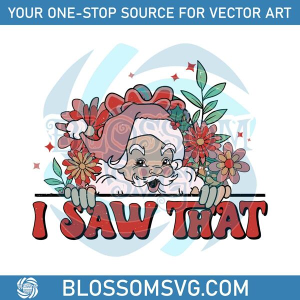 Floral Christmas Santa Claus I Saw That SVG Download File