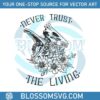 never-trust-the-living-halloween-boo-bash-svg-cricut-file