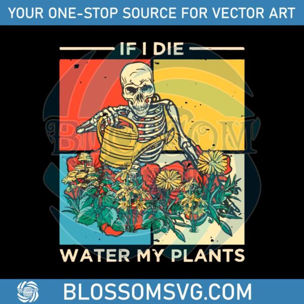 if-i-die-water-my-plants-skeleton-plant-lover-svg-cricut-file