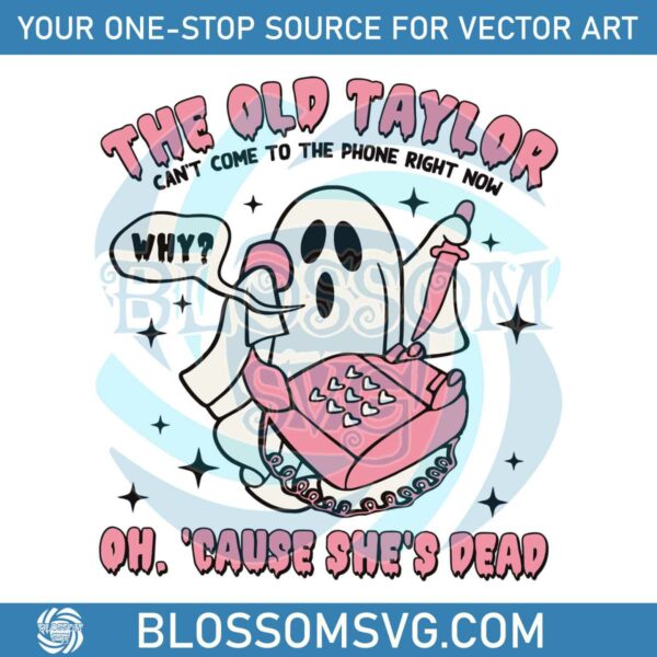 Funny Ghost The Old Taylor Cant Come To The Phone SVG File