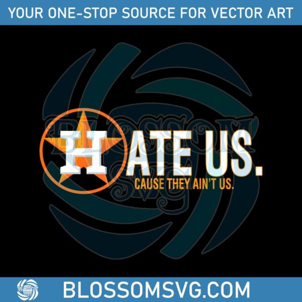 houston-astros-hate-us-cause-they-aint-us-svg-cutting-file