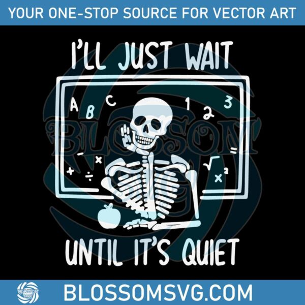 Funny Teacher I Will Just Wait Until Quiet SVG File For Cricut