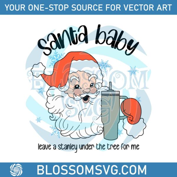 santa-baby-leave-a-stanley-under-the-tree-for-me-svg-file
