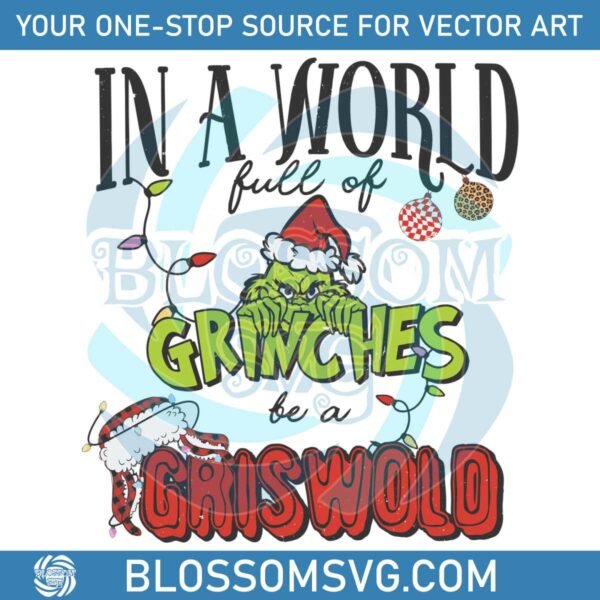 in-a-world-full-of-grinches-be-a-griswold-svg-download