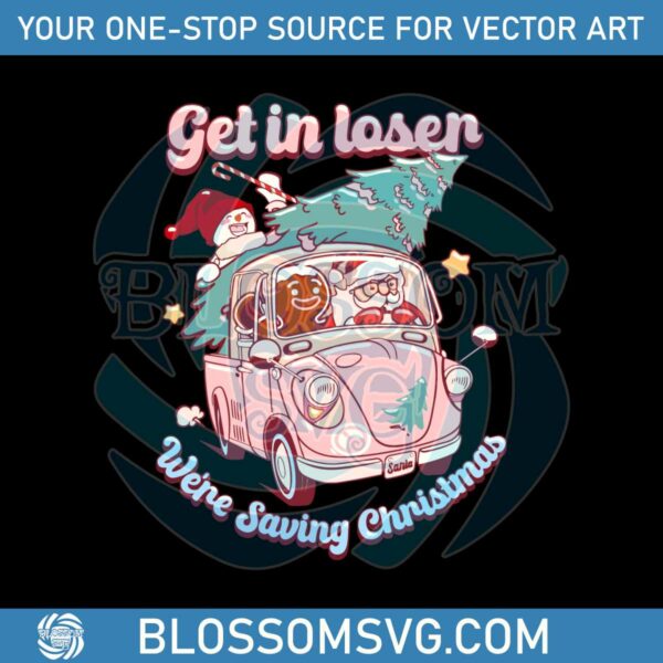 groovy-get-in-loser-we-are-saving-christmas-svg-download