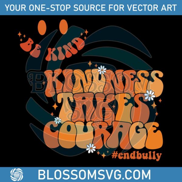 Kindness Takes Courage Be Kind SVG Cutting Digital File