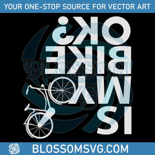 is-my-bike-ok-funny-bikecycle-quote-svg