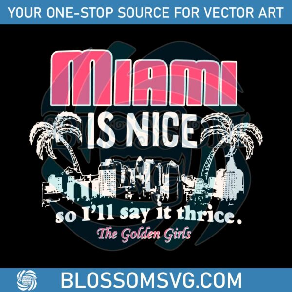 The Golden Girls Miami Is Nice SVG Cutting Digital File