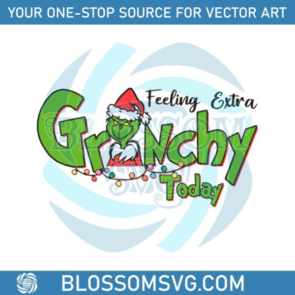 Feeling Extra Grinchy Today Christmas SVG File For Cricut