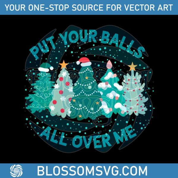 put-your-balls-all-over-me-christmas-svg-digital-cricut-file