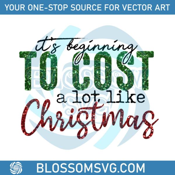 its-beginning-to-cost-a-lot-like-christmas-png-download