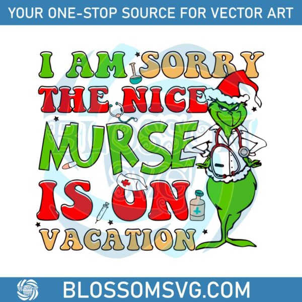 i-am-sorry-the-nice-nurse-is-on-vacation-svg-design-file