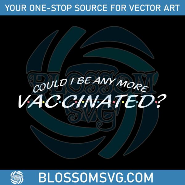 matthew-perry-could-i-be-any-more-vaccinated-svg-file