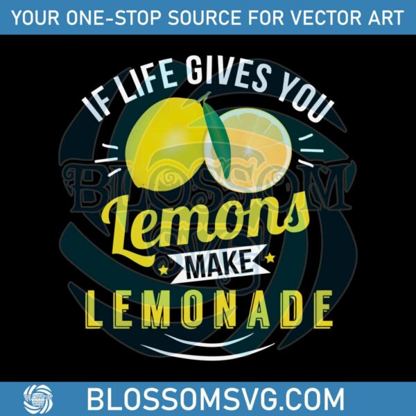 if-life-gives-you-lemons-make-lemonade-png-download