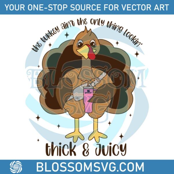 The Turkey Aint The Only Thing Lookin Thick and Juicy SVG