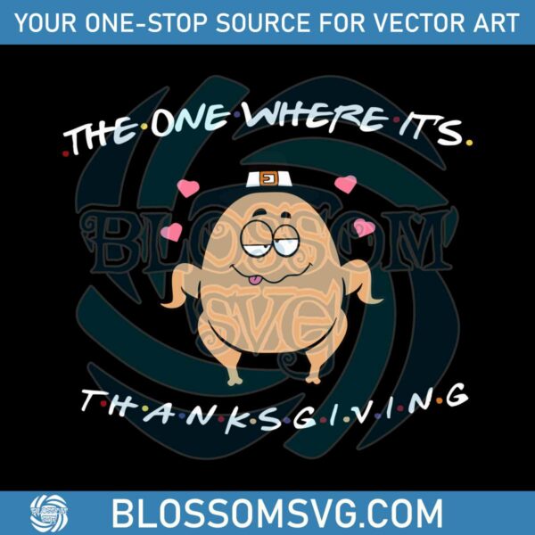 Funny Turkey The One Where Its Thanksgiving SVG Cricut Files